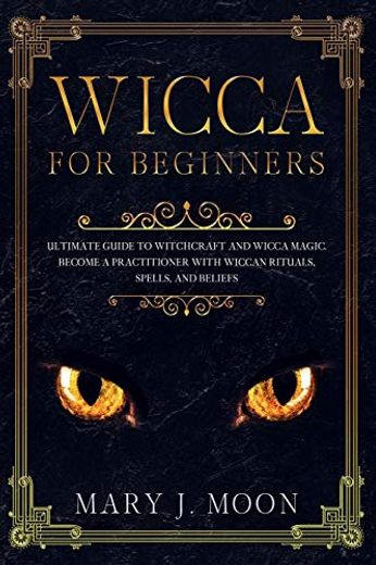 Wicca: Beginners Guide to Discover Wicca Magic. Tools, Rituals, and Spells to Practice Witchcraft
