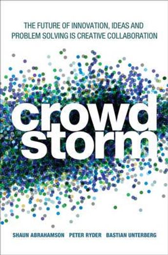 crowdstorm: the future of innovation, ideas, and problem solving (en Inglés)