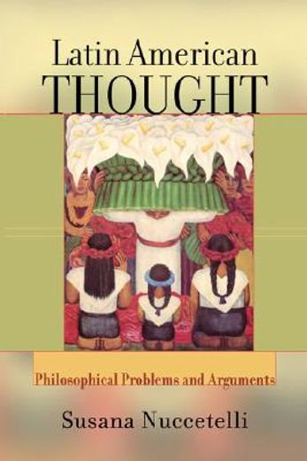 latin american thought: philosophical problems and arguments