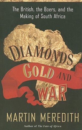 diamonds, gold, and war,the british, the boers, and the making of south africa (en Inglés)