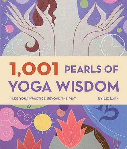 1001 pearls of yoga wisdom,take your practice beyond the mat