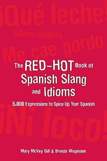 the red-hot book of spanish slang and idioms,5,000 expressions to spice up your spanish:spanish/english english/spanish (in English)