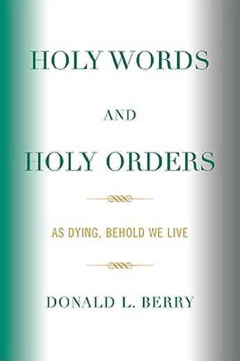 holy words and holy orders,as dying, behold we live