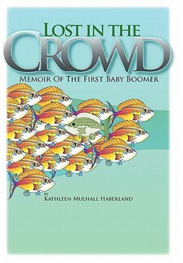 lost in the crowd,memoir of the first baby boomer