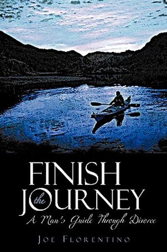 finish the journey,a man´s guide through divorce