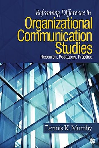 reframing difference in organizational communication studies,research, pedagogy, and practice