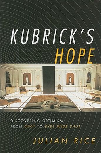 kubrick´s hope,discovering optimism from 2001 to eyes wide shut