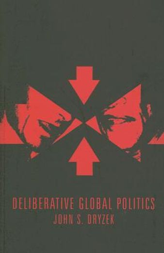 deliberative global politics,discourse and democracy in a divided world