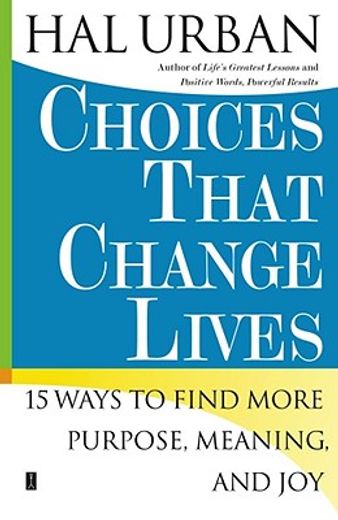 choices that change lives,15 ways to find more purpose, meaning, and joy (en Inglés)