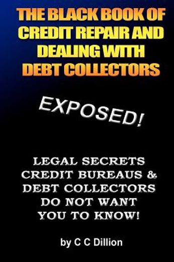 the black book of credit repair and dealing with debt collectors,eliminate debt collectors from your life and easily repair your credit