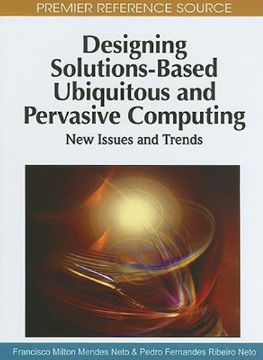 designing solutions-based ubiquitous and pervasive computing,new issues and trends
