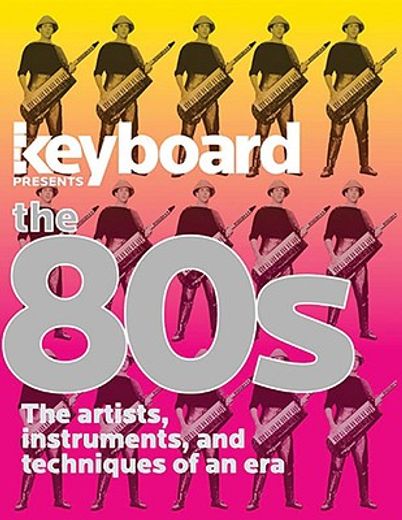 keyboard  presents the best of the ´80s,the artists, instruments, and techniques of an era