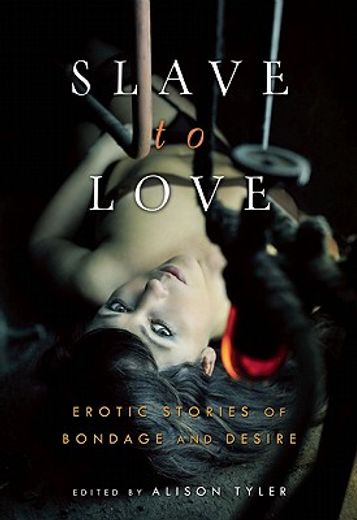 slave to love,erotic stories of bondage and desire