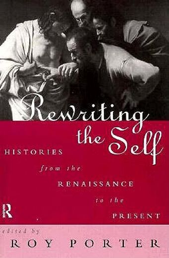 rewriting the self,histories from the renaissance to the present