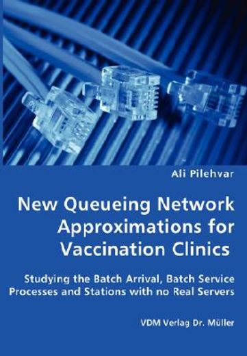 new queueing network approximations for vaccination clinics - studying the batch arrival, batch serv