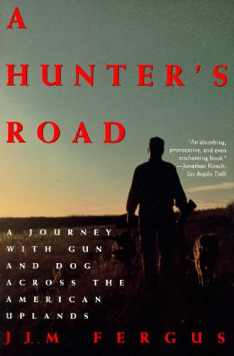 a hunter´s road,a journey with gun and dog across the american uplands (in English)