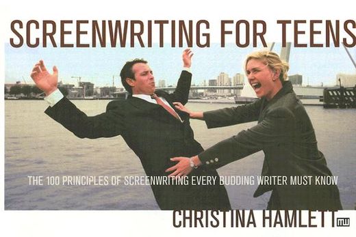 screenwriting for teens,the 100 principles of screenwriting every budding writer must know (en Inglés)