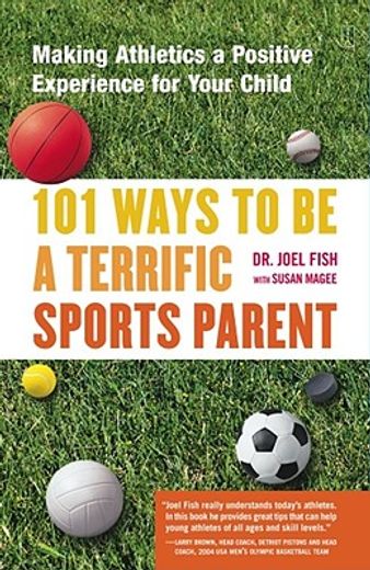 101 ways to be a terrific sports parent,making athletics a positive experience for your child