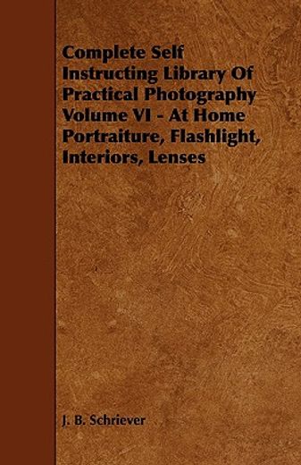 complete self instructing library of practical photography volume vi - at home portraiture, flashlig