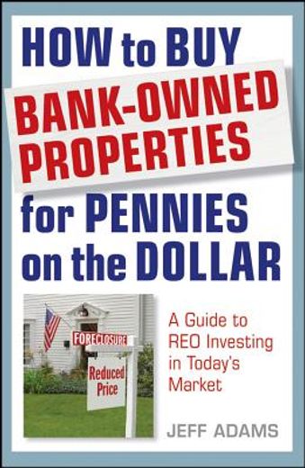 how to buy bank-owned properties for pennies on the dollar,a guide to reo investing after the foreclosure process