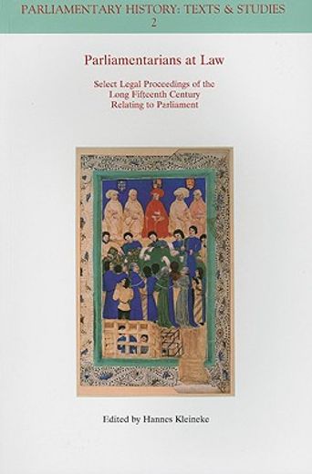 parliamentarians at law,select legal proceedings of the long fifteenth century relating to parliament