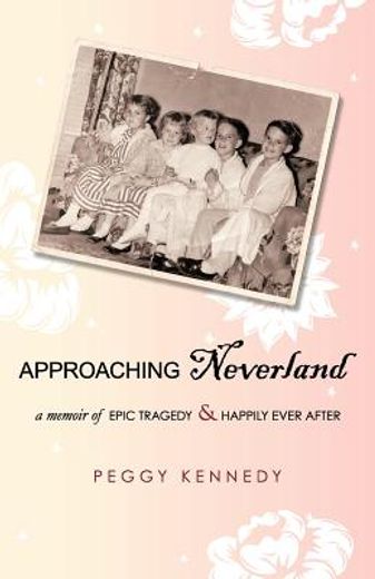 approaching neverland,a memoir of epic tragedy & happily ever after