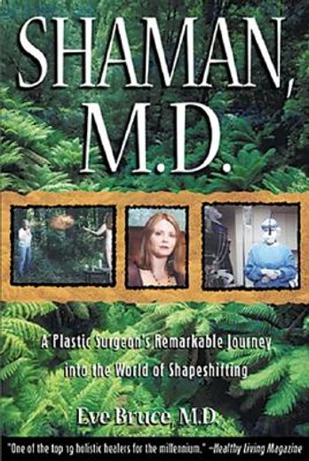 shaman, m.d.,a plastic surgeon´s remarkable journey into the world of shapeshifting