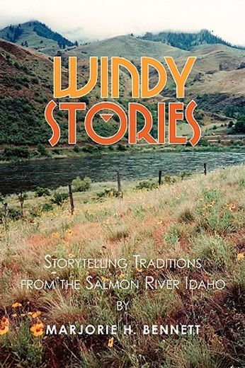 windy stories,storytelling traditions from the salmon river idaho (en Inglés)