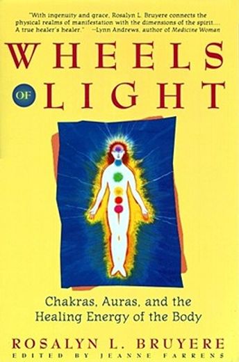 wheels of light,chakras, auras, and the healing energy of the body (en Inglés)