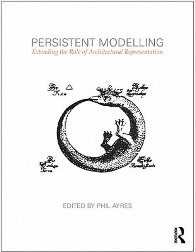 persistent modelling,extending the role of architectural representation