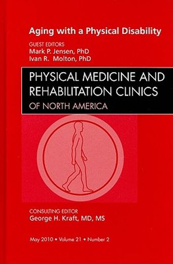 Aging with a Physical Disability, an Issue of Physical Medicine and Rehabilitation Clinics: Volume 21-2 (en Inglés)