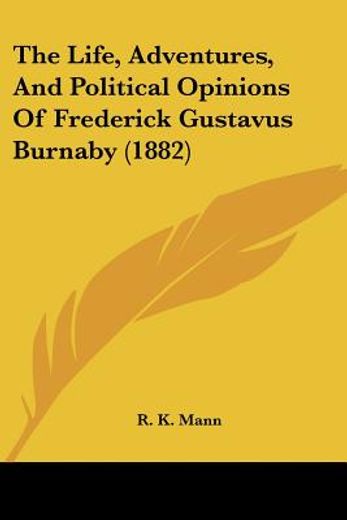 the life, adventures, and political opinions of frederick gustavus burnaby