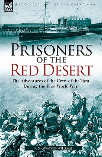 prisoners of the red desert: the adventures of the crew of the tara! during the first world war