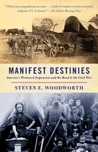 Manifest Destinies: America's Westward Expansion and the Road to the Civil war (Vintage Civil war Library) (en Inglés)