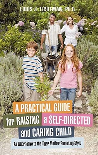 a practical guide for raising a self-directed and caring child,an alternative to the tiger mother parenting style (in English)