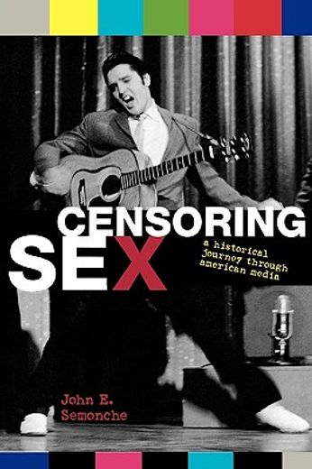 censoring sex,a historical journey through american media