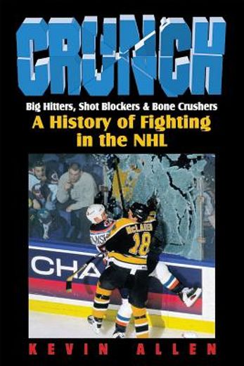 crunch,big hitters,shot blockers & bone crushers: a history of fighting in the nhl