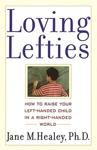 loving lefties,how to raise your left-handed child in a right-handed world (en Inglés)