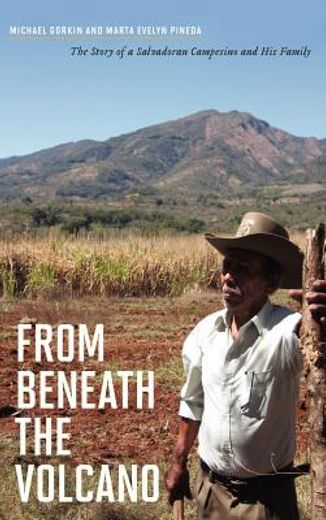 from beneath the volcano,the story of a salvadoran campesino and his family