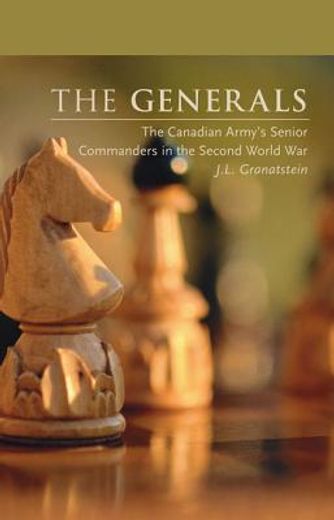 the generals,the canadian army`s senior commanders in the second world war