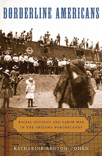 Borderline Americans: Racial Division and Labor War in the Arizona Borderlands (en Inglés)