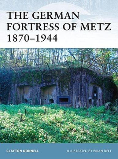 The German Fortress of Metz 1870-1944 (en Inglés)
