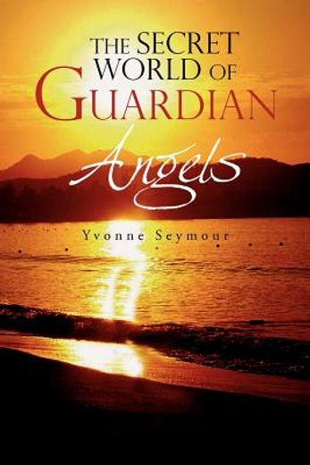 the secret world of guardian angels (en Inglés)