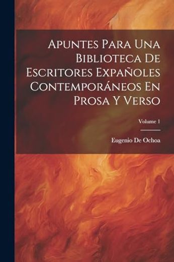 Apuntes Para una Biblioteca de Escritores Expañoles Contemporáneos en Prosa y Verso; Volume 1