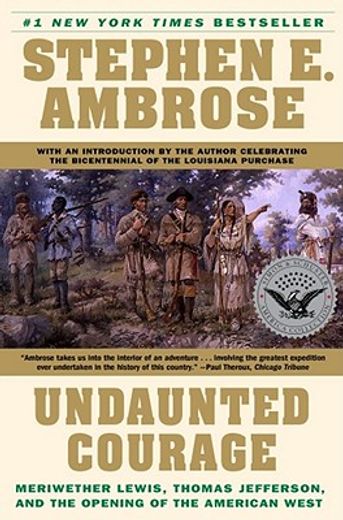 undaunted courage,meriwether lewis, thomas jefferson, and the opening of the american west (en Inglés)