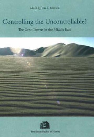 Controlling the Uncontrollable?: The Great Powers in the Middle East (en Inglés)