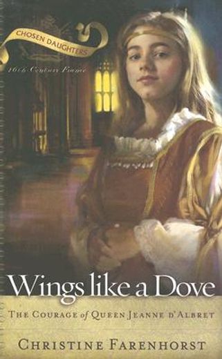wings like a dove,the courage of queen jeanne d´albret (in English)