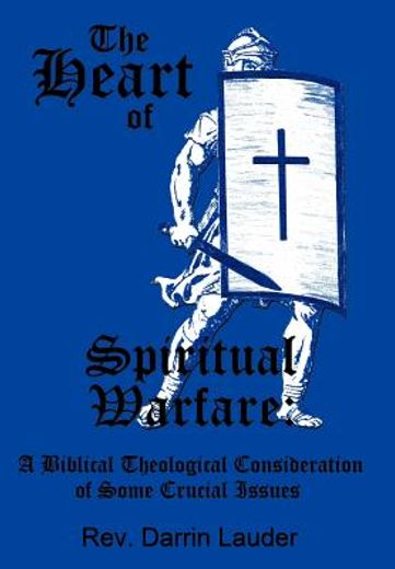 the heart of spiritual warfare,a biblical theological consideration of some crucial issues