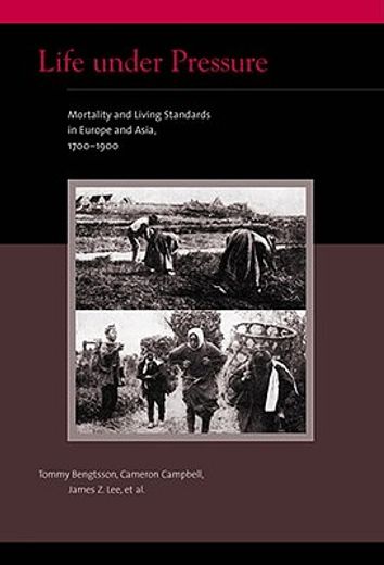 life under pressure,mortality and living standards in europe and asia, 1700-1900