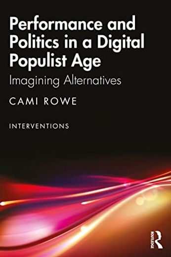 Performance and Politics in a Digital Populist age (Interventions) (en Inglés)